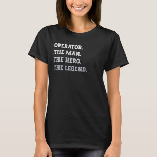 T-shirt Opérateur L'Homme Le Héros La Légende Opérateur