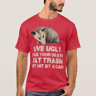 T-shirt Opossum Live Ugly Fake Your Death Eat Trash Get Hi