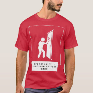 T-shirt Opportunity Is Knocking At Your Door