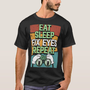 T-shirt Optician Manger Sleep Fixer les yeux Répéter l'oei