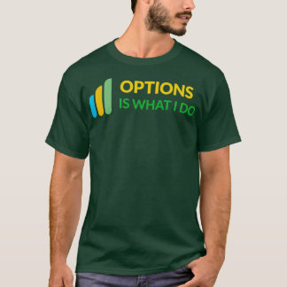 T-shirt Options Is What I Do Daytrader Design