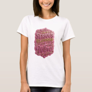 T-shirt Or I AM IN A SERIOUS RELATIONSHIP WITH WINE v4