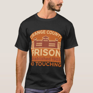 T-shirt Orange County Prison Established 1903 - No Touchin