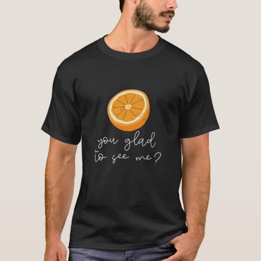 T-shirt Orange Vous Êtes Heureux De Me Voir ? (Devant)