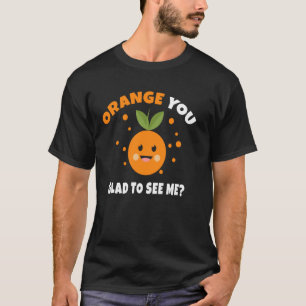 T-shirt Orange Vous Êtes Heureux De Me Voir Citrus Fruit P