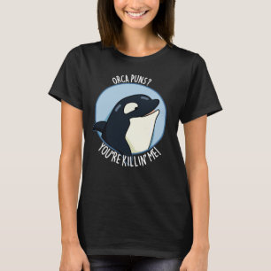 T-shirt Orca Puns Vous êtes Killin Me Funny Whale Pun Dark