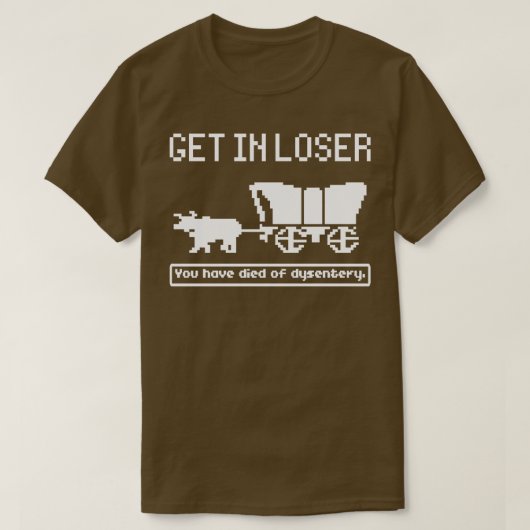 T-shirt Oregon Trail Game Get In Losser (Design devant)