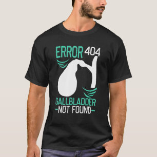 T-shirt Organ Transplants Error 404 Gallbladder Not Foun