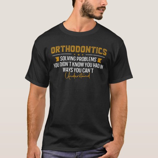 T-shirt Orthodontics Solving Problème Funny ORTHODONTIST (Devant)