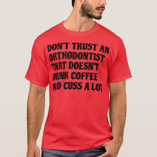 T-shirt Orthodontiste Qui Boit Du Café Cuse Beaucoup