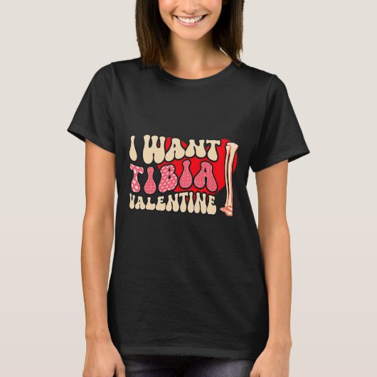 T-shirt Orthopedic Radiology Surgeon I Want Tibia Your Val (Devant)