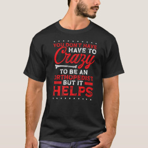 T-shirt Orthopédiste doit être fou Physique Thérapiste Ou