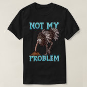 T-shirt Ostrich Met La Tête Dans Le Sable Pas Mon Problème (Design devant)