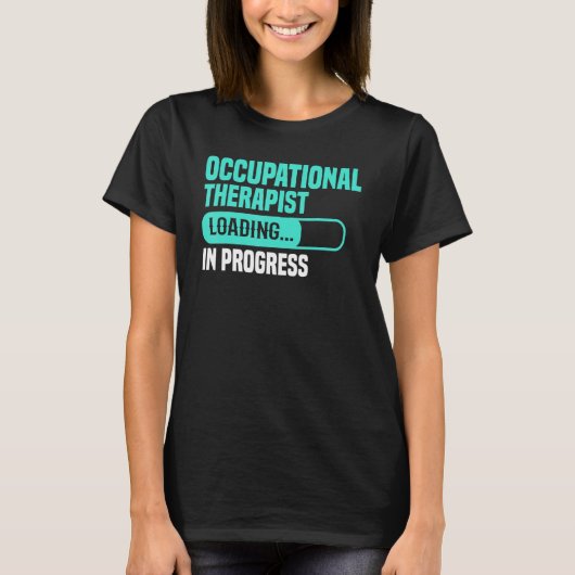 T-shirt OT In Progress Loading - Occupational Therapy Ther (Devant)