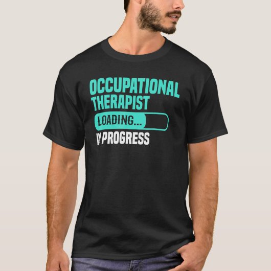 T-shirt OT In Progress Loading - Occupational Therapy Ther (Devant)