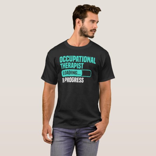 T-shirt OT In Progress Loading - Occupational Therapy Ther (Devant entier)