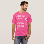 T-shirt Others Say You Can'T When They Are Afraid You Can (Devant entier)