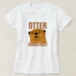 T-shirt Otter Nonsense<br><div class="desc">T-shirt de chandelle pour femmes "Otter Nonsense"</div>