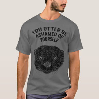 T-shirt Otter Soyez Honte De Vous-Même Otter Lover Mer Drô