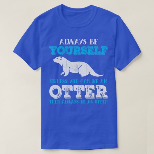T-shirt Otter Soyez Toujours Vous-Même À Moins Que Vous Ne (Design devant)