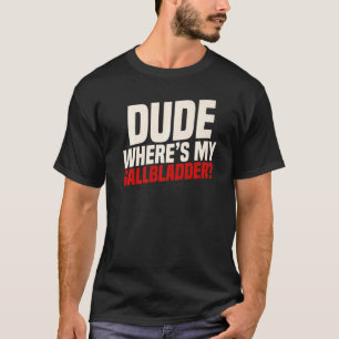 T-shirt Où est mon opération de la vésicule biliaire Messa