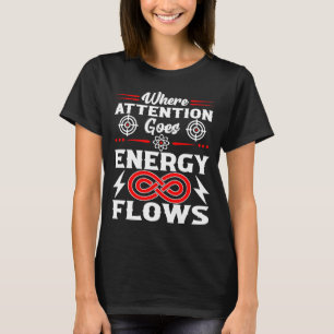 T-shirt Où l'attention va l'énergie coule Citation drôle