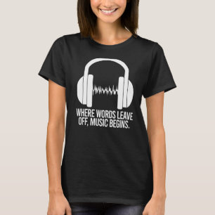 T-shirt Où les mots quittent la musique commence les écout