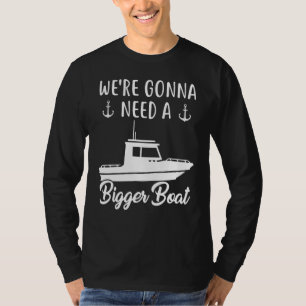 T-shirt Où Vont Avoir Besoin D'Un Gros Ponton Bateau Capit