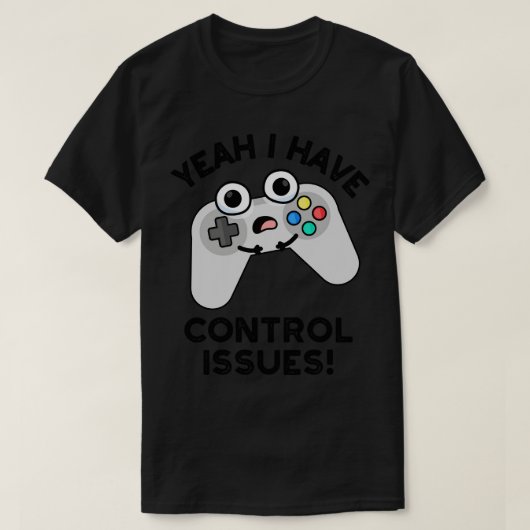 T-shirt Ouais J'Ai Des Problèmes De Contrôle Drôle Jeu Vid (Design devant)