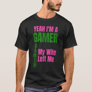 T-shirt Ouais, je suis un gamer Ma femme m'a laissé des ho