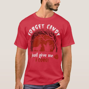 T-shirt Oubliez Candy Donne-Moi Juste Un Corgi, Humour Hal