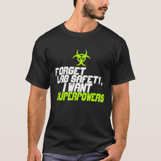 T-shirt Oubliez la sécurité de laboratoire que je veux la