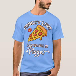 T-shirt Oubliez l'amour Je préfère tomber dans la pizza -