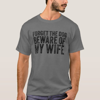 T-shirt Oubliez Le Chien Méfiez-Vous De Ma Femme Drôle Ret