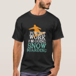 T-shirt Oubliez Le Travail Faire Du Snowboard Drôle Snowbo<br><div class="desc">Oubliez le travail Je vais faire du snowboard. Amusant design vintage et rétro de snowboard pour ceux qui aiment les sports d'hiver et l'aventure en plein air. Merchandises de sports extrêmes de snowboard cool pour votre prochaine randonnée sur la montagne de neige. Conception idéale pour vos vacances et vos vacances...</div>