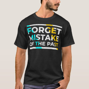 T-shirt Oubliez l'erreur du passé