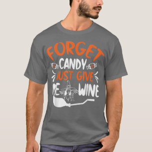 T-shirt Oubliez Les Bonbons Donnez-Moi Juste Du Vin Drôle