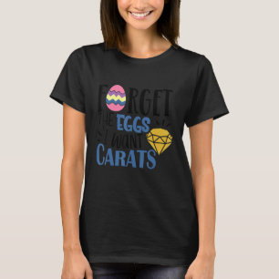 T-shirt Oubliez Les Oeufs Que Je Veux Des Carats Pâques