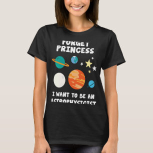 T-shirt Oubliez Princesse Je Veux Être Astrophysicien