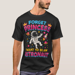 T-shirt Oubliez Princesse Je Veux Être Un Astronaute Extér