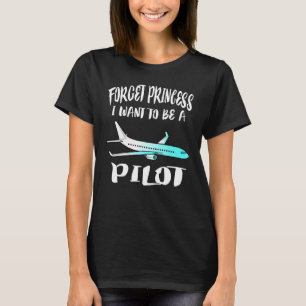 T-shirt Oubliez Princesse Je Veux Être Un Don Pilote De T-