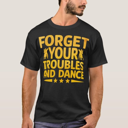 T-shirt Oubliez Vos Problèmes Et Danse Danseuse (Devant)