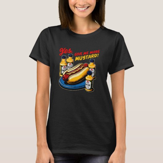 T-shirt Oui, Donnez-Moi Plus De Sauce À La moutarde Lover  (Devant)