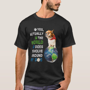 T-shirt Oui En Fait Le Monde Résout Autour De Mon Chien