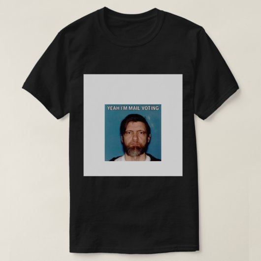 T-shirt Oui I&x27 ; m Vote par courrier - UNABOMBER Ted Ka (Design devant)