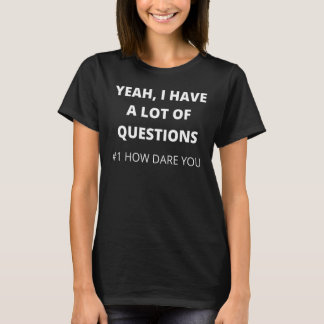T-shirt Oui, j'ai beaucoup de questions numéro un Comment 