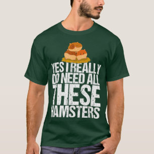 T-shirt Oui J'Ai Besoin De Tous Ces Hamsters Cadeau Funny