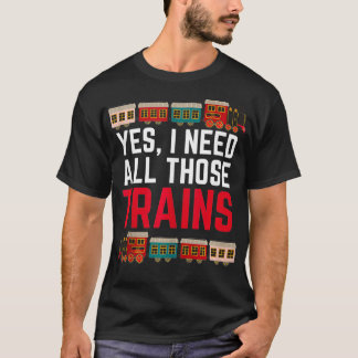 T-shirt Oui J'Ai Besoin De Tous Ces Trains Train Collector