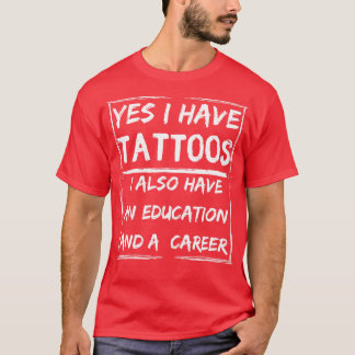 T-shirt oui j'ai des tatouages j'ai aussi une éducation et