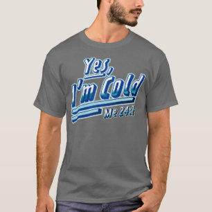 T-shirt Oui J'Ai Froid Me 24 7 Gel Drôle Sarcastique
